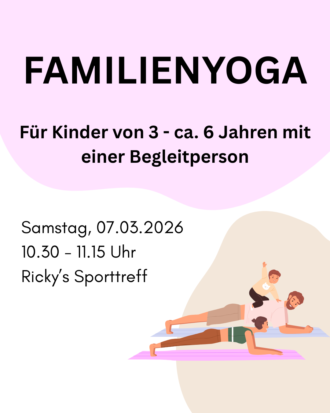Ein Plakat für Familienyoga mit dem Titel 'FAMILIENYOGA'. Es richtet sich an Kinder von 3 bis ca. 6 Jahren mit einer Begleitperson. Das Datum ist Samstag, der 07.03.2026, von 10.30 bis 11.15 Uhr bei Ricky's Sporttreff.